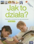 Jak to działa? Klasa 4-6. Podręcznik z ćwiczeniami do zajęć technicznych