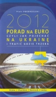 2012 porad na Euro czyli jak pojechać na Ukrainę i trafić gdzie trzeba