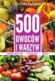 500 owoców i warzyw. Charakterystyka, wymagania, porady.