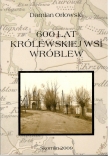 WRÓBLEW. 600 LAT KRÓLEWSKIEJ WSI. WIELUŃ i OKOLICE 