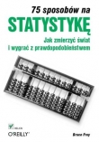 75 sposobów na statystykę. Jak zmierzyć świat i wygrać z prawdopodobieństwem