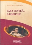 Jaką jesteś... O kobiecie