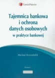 Tajemnica bankowa i ochrona danych osobowych w praktyce bankowej