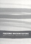 Podziemne wniebowstąpienie Szkice o twórczości Tymoteusza Kasprowicza