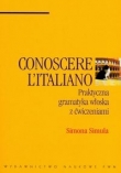 Conoscere L'Italiano praktyczna gramatyka włoska z ćwiczeniami