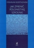 Jak zmienić polonistykę szkolną?