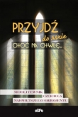 Przyjdź do Mnie choć na chwilę?