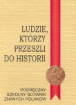 Ludzie, którzy przeszli do historii-Podręczny szkolny sownik znanych Polaków