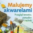 Malujemy akwarelami Przegląd tematów pomysłów i technik