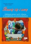 Bawię się i uczę Edukacja przez ruch i drama w kształceniu wczesnoszkolnym