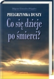 Pielgrzymka duszy. Co się dzieje po śmierci?.