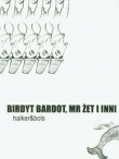 Birdyt Bardot, Mr Żer i inni