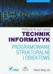 Programowanie strukturalne i obiektowe Podręcznik do nauki zawodu technik informatyk z płytą CD
