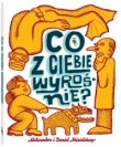 Co z Ciebie wyrośnie