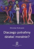 Dlaczego potrafimy działać moralnie?