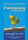 Powtórka przed maturą. Liceum. Matematyka. Ćwiczenia z matematyki. Zakres podstawowy