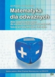 Matematyka dla odważnych. Zbiór zadań konkursowych dla uczniów uzdolnionych matematycznie