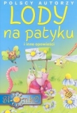 Polscy autorzy Lody na patyku i inne opowieści