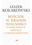 Kościół w krainie wolności O Janie Pawle II Kościele i chrześcijaństwie