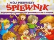 Mój pierwszy śpiewnik. Najpiękniejsze piosenki dla przedszkolaków i uczniów