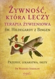 Żywność, która leczy. Terapia żywieniowa św. Hildegardy z Bingen