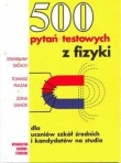 500 pytań testowych z fizyki dla uczniów szkół średnich i kandydatów na studia.