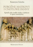 POBOŻNE MATRONY i CNOTLIWE PANNY Epitafia jako źródło wiedzy o kobiecie w epoce nowożytnej