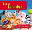 A, a, a, kotki dwa...