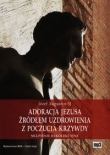 Adoracja Jezusa źródłem uzdrowienia z poczucia krzywdy