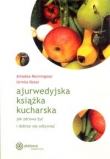 Ajurwedyjska książka kucharska. Jak zdrowo żyć i dobrze się odżywiać