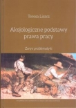 Aksjologiczne podstawy prawa pracy Zarys problematyki