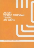 Aktor wobec przemian teatru XXI wieku