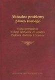 Aktualne problemy prawa karnego Księga pamiątkowa z okazji Jubileuszu 70. urodzin Profesora Andrzeja J. Szwarca