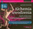 Alchemia uwodzenia czyli erotyczna manipulacja mężczyznami