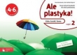 Ale plastyka! Klasa 4-6, szkoła podstawowa, część 2. Plastyka. Zeszyt ćwiczeń.