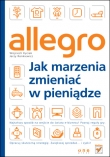Allegro. Jak marzenia zmieniać w pieniądze