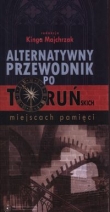 Alternatywny przewodnik po Toruńskich miejscach pamięci