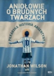 Aniołowie o brudnych twarzach PIŁKARSKA HISTORIA ARGENTYNY