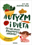 Autyzm i dieta. Co jako rodzic powinieneś wiedzieć. Wydanie II rozszerzone