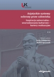 Azjatyckie systemy ochrony praw człowieka. Inspiracja uniwersalna - uwarunkowania kulturowe - barier