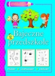 Bajeczne przedszkole. Ćwiczenia i zadania dla przedszkolaków