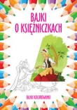 Bajki o księżniczkach Bajki kolorowanki