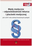 Błędy medyczne Odpowiedzialność prawna lekarza i placówki medycznej Jak w 2017 roku uniknąć koszt