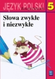 Słowa zwykłe i niezwykłe. Zeszyt ćwiczeń z języka polskiego dla klasy 5. szkoły podstawowej