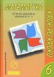 Matematyka krok po kroku. Klasa 6 - Ćwiczenia dla klasy szóstej szkoły podstawowej. Zeszyt 1