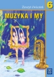 Muzyka i my 6 Zeszyt ćwiczeń