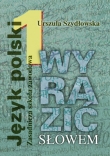 Wyrazić słowem Podręcznik do kształcenia językowego z ćwiczeniami. Zasadnicza szkoła zawodowa. Klasa