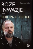 Boże inwazje. Życie Philipa K. Dicka