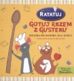 Ratatuj . Gotuj razem z Gusteau. Książka kucharska dla dzieci