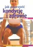 JAK POPRAWIĆ KONDYCJĘ I ZDROWIE BR. BELLONA 978-83-11-10884-4